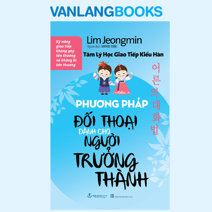 Tâm Lý Học Giao Tiếp Kiểu Hàn - Phương Pháp Đối Thoại Dành Cho Người Trưởng Thành - Vanlangbooks