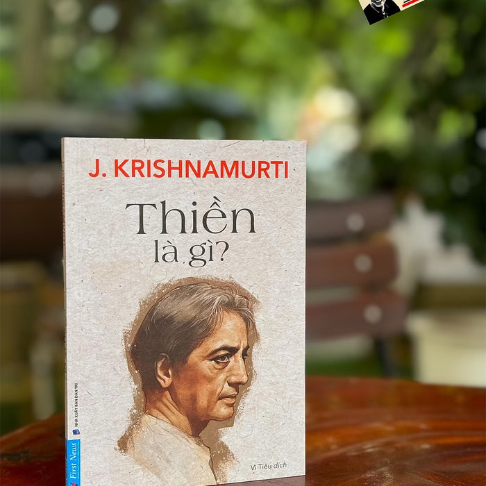 Thiền Là Gì ? - J. Krishnamurti - Dịch - Vi Tiếu Dịch - First News - Nxb Dân Trí