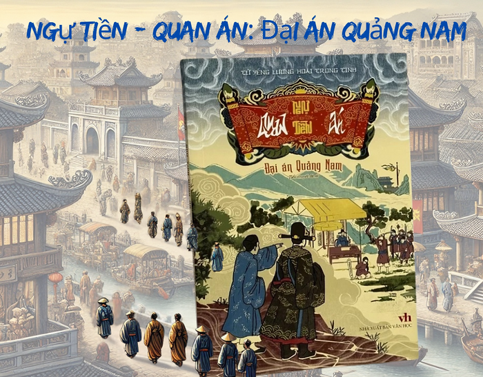 Ngự Tiền - Quan Án: Đại Án Quảng Nam - Tử Yếng Lương Hoài Trọng Tính - Tri Thức Trẻ Books - Nxb Văn Học.