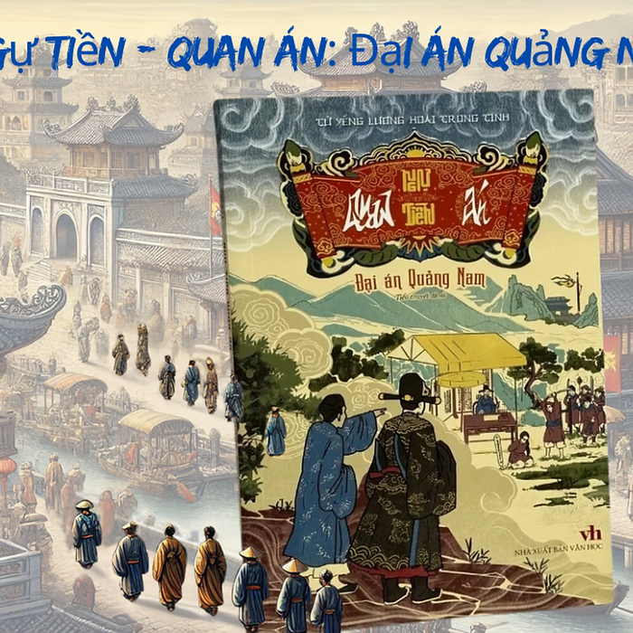 Ngự Tiền - Quan Án: Đại Án Quảng Nam - Tử Yếng Lương Hoài Trọng Tính - Tri Thức Trẻ Books - Nxb Văn Học.