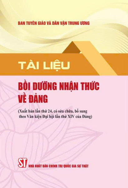 Tài Liệu Bồi Dưỡng Nhận Thức Về Đảng (Xuất Bản Lần Thứ 24 Có Sửa Chữa, Bổ Sung Theo Văn Kiện Đại Hội Lần Thứ Xiv Của Đảng)