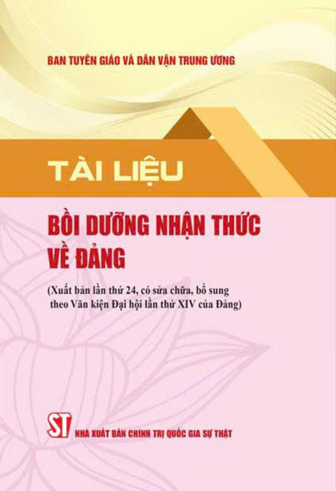Tài Liệu Bồi Dưỡng Nhận Thức Về Đảng (Xuất Bản Lần Thứ 24 Có Sửa Chữa, Bổ Sung Theo Văn Kiện Đại Hội Lần Thứ Xiv Của Đảng)