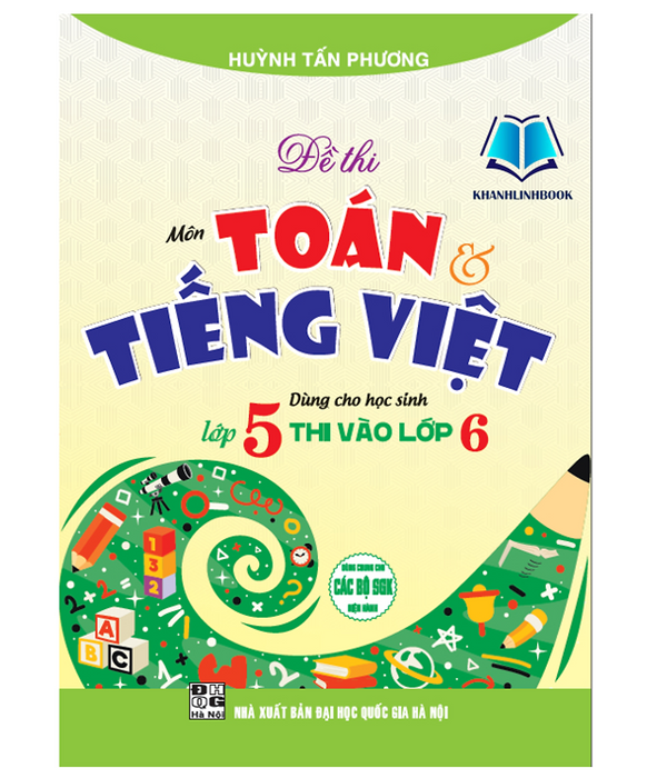 Sách - Đề Thi Môn Toán Tiếng Việt Dùng Cho Học Sinh Lớp 5 Thi Vào Lớp 6 (Dùng Chung Cho Các Bộ Sgk Hiện Hành)