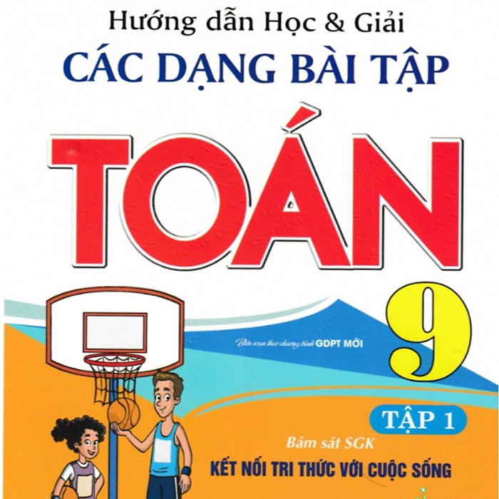 Sách-Hướng Dẫn Học Và Giải Các Dạng Bài Tập Toán 9 Tập 1 (Bám Sát Sgk Kết Nối Tri Thức Với Cuộc Sống)