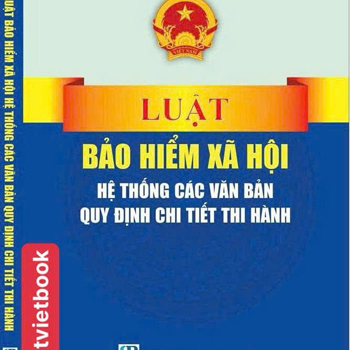 Luật Bảo Hiểm Xã Hội Hệ Thống Các Văn Bản Quy Định Chi Tiết Thi Hành