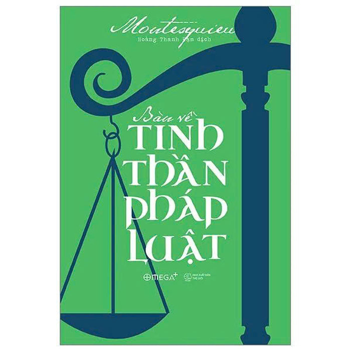 Bàn Về Tinh Thần Pháp Luật – Montesquieu – Hoàng Thanh Đạm Dịch – Omega Plus