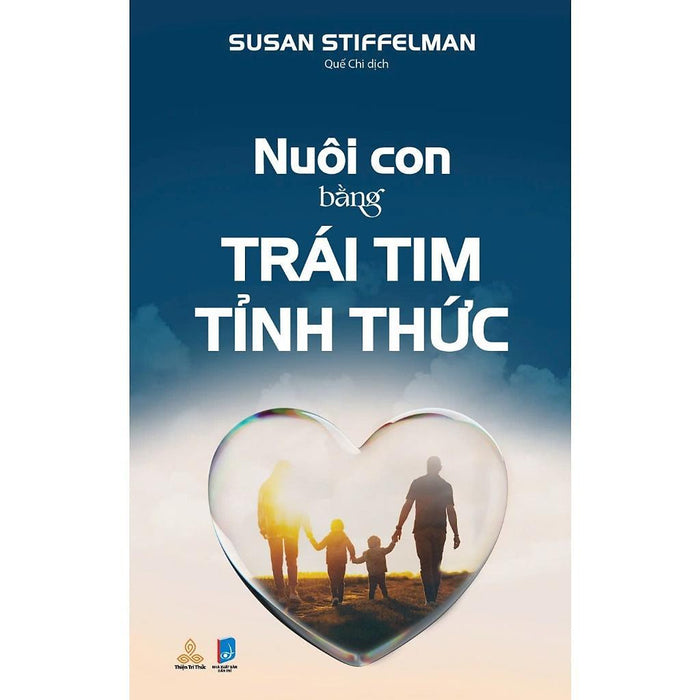 Sách - Nuôi Con Bằng Trái Tim Tỉnh Thức - Susan Stiffelman - Thiện Tri Thức