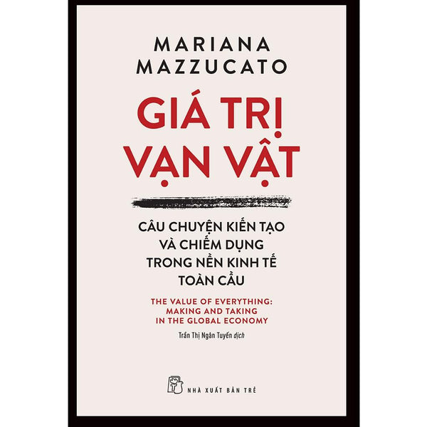 Sách - Giá Trị Vạn Vật: Câu Chuyện Kiến Tạo Và Chiếm Dụng Trong Nền Kinh Tế Toàn Cầu (Nxb Trẻ)