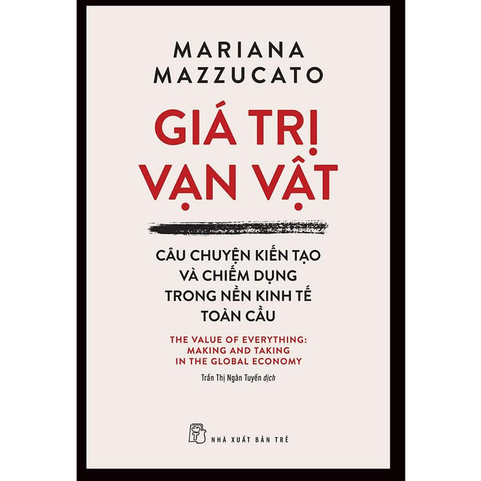 Sách - Giá Trị Vạn Vật: Câu Chuyện Kiến Tạo Và Chiếm Dụng Trong Nền Kinh Tế Toàn Cầu (Nxb Trẻ)