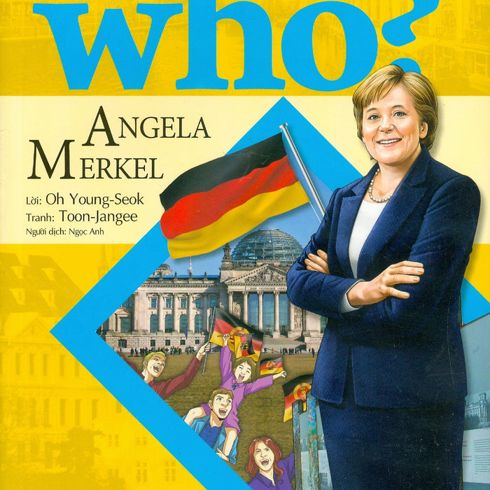 Who? - Chuyện Kể Về Danh Nhân Thế Giới: Angela Merkel (Dành Cho Thiếu Niên) - Lời: Oh Young-Seok; Tranh: Toon-Jangee; Ngọc Anh Dịch