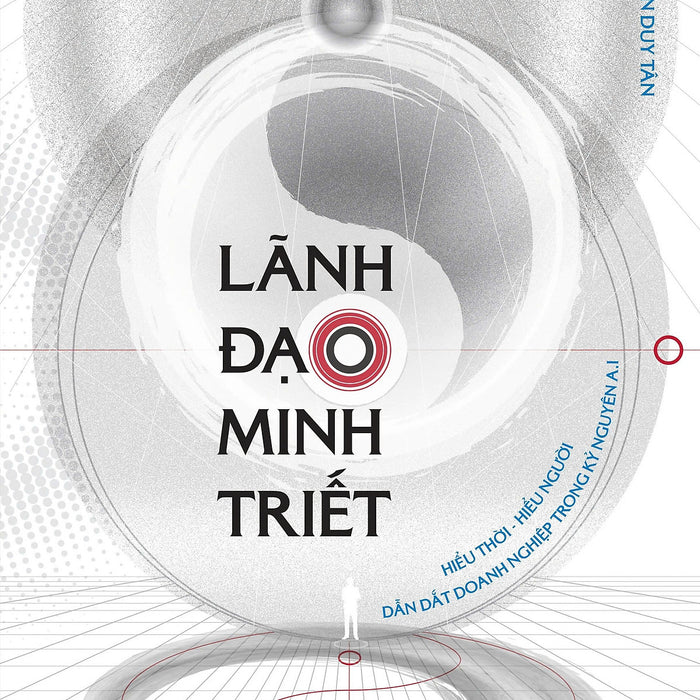 Sách Lãnh Đạo Minh Triết: Tích Hợp Đa Văn Hóa Đông Tây Cho Lãnh Đạo Doanh Nghiệp Thời Ai - Nguyễn Duy Tân