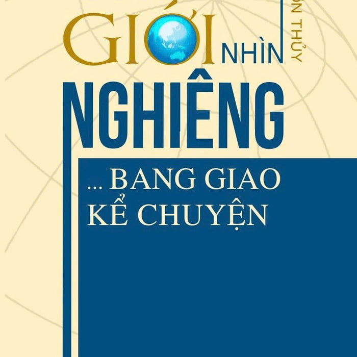 Thế Giới Nhìn Nghiêng... Bang Giao Kể Chuyện (Bản In 2024)