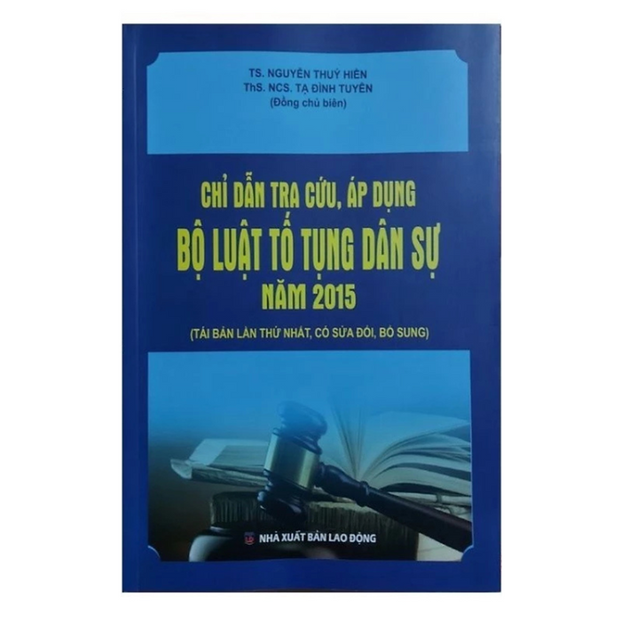 Chỉ Dẫn Tra Cứu, Áp Dụng Bộ Luật Tố Tụng Dân Sự Năm 2015 ( Tái Bản Lần Thứ Nhất, Có Sửa Đổi, Bổ Sung) - Nhiều Tác Giả - Nxb Lao Động