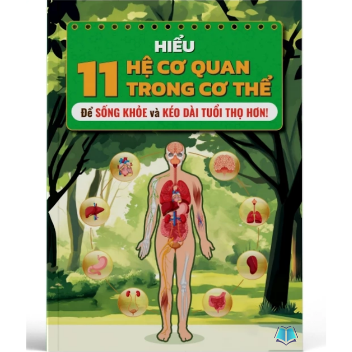 Sách - Hiểu Rõ 11 Hệ Cơ Quan – Kiến Thức Sống Khỏe Mỗi Ngày