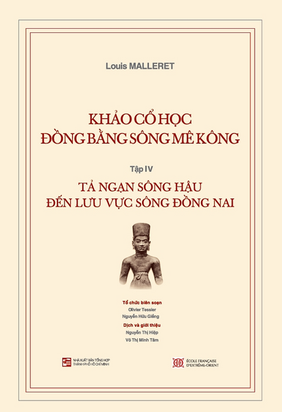 Tập 4: Khảo Cổ Học Đồng Bằng Sông Mê Kông - Tả Ngạn Sông Hậu Đến Lưu Vực Sông Đồng Nai