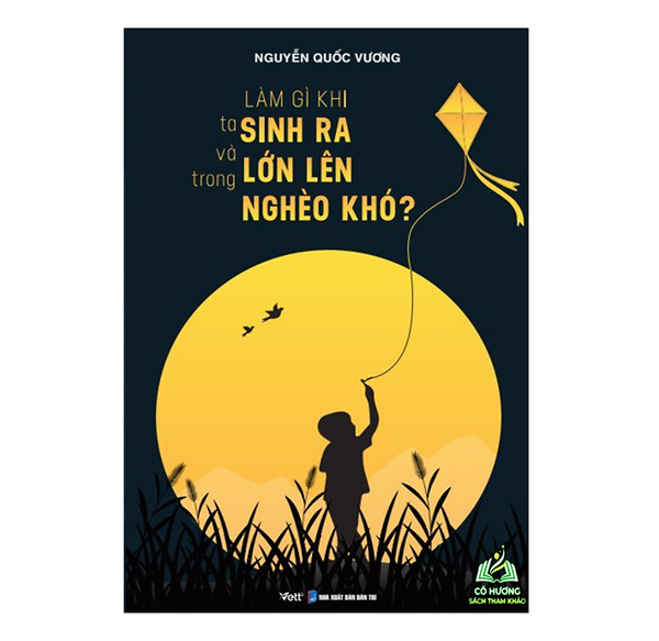 Sách - Làm Gì Khi Ta Sinh Ra Và Lớn Lên Trong Nghèo Khó?