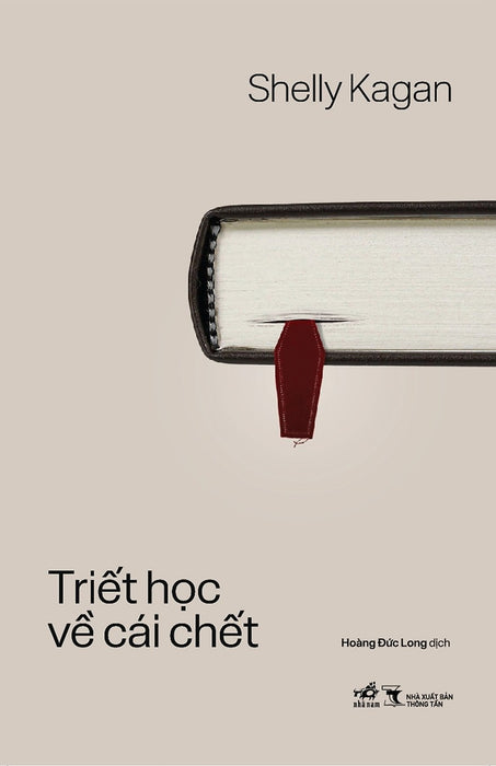 Triết Học Về Cái Chết – Shelly Kagan – Hoàng Đức Long Dịch – Nhã Nam - Nxb Thông Tấn