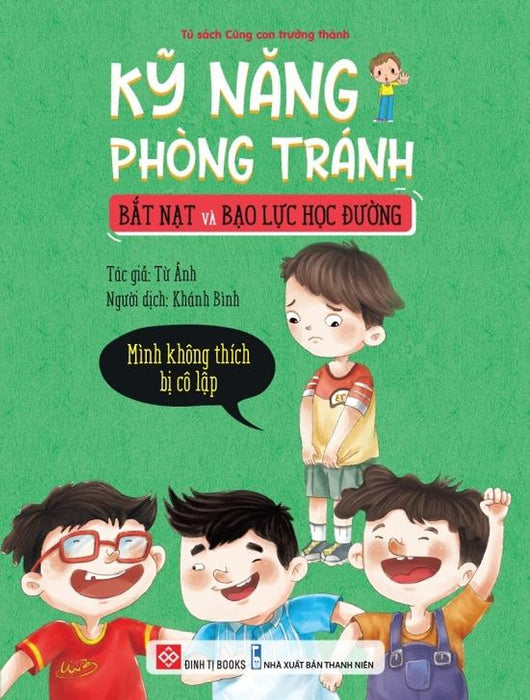 Sách Kỹ Năng Phòng Tránh Bắt Nạt Và Bạo Lực Học Đường - Mình Không Thích Bị Cô Lập