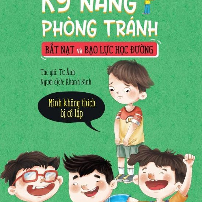 Sách Kỹ Năng Phòng Tránh Bắt Nạt Và Bạo Lực Học Đường - Mình Không Thích Bị Cô Lập