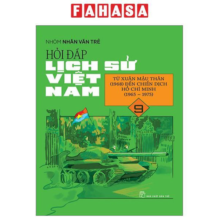 Hỏi Đáp Lịch Sử Việt Nam - Tập 9 - Từ Xuân Mậu Thân (1968) Đến Chiến Dịch Hồ Chí Minh (1965-1975)