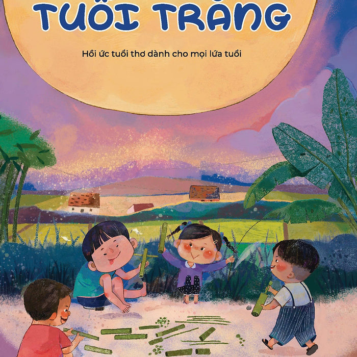 Sách - Tuổi Trăng Hồi Ức Tuổi Thơ Dành Cho Mọi Lứa Tuổi - Nxb Phụ Nữ Vn (Truyện Thiếu Nhi)