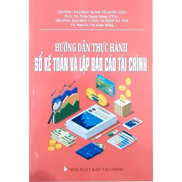 Hướng Dẫn Thực Hành Sổ Kế Toán Và Lập Báo Cáo Tài Chính - Nhiều Tác Giả - Nxb Tài Chính - Minh Đức