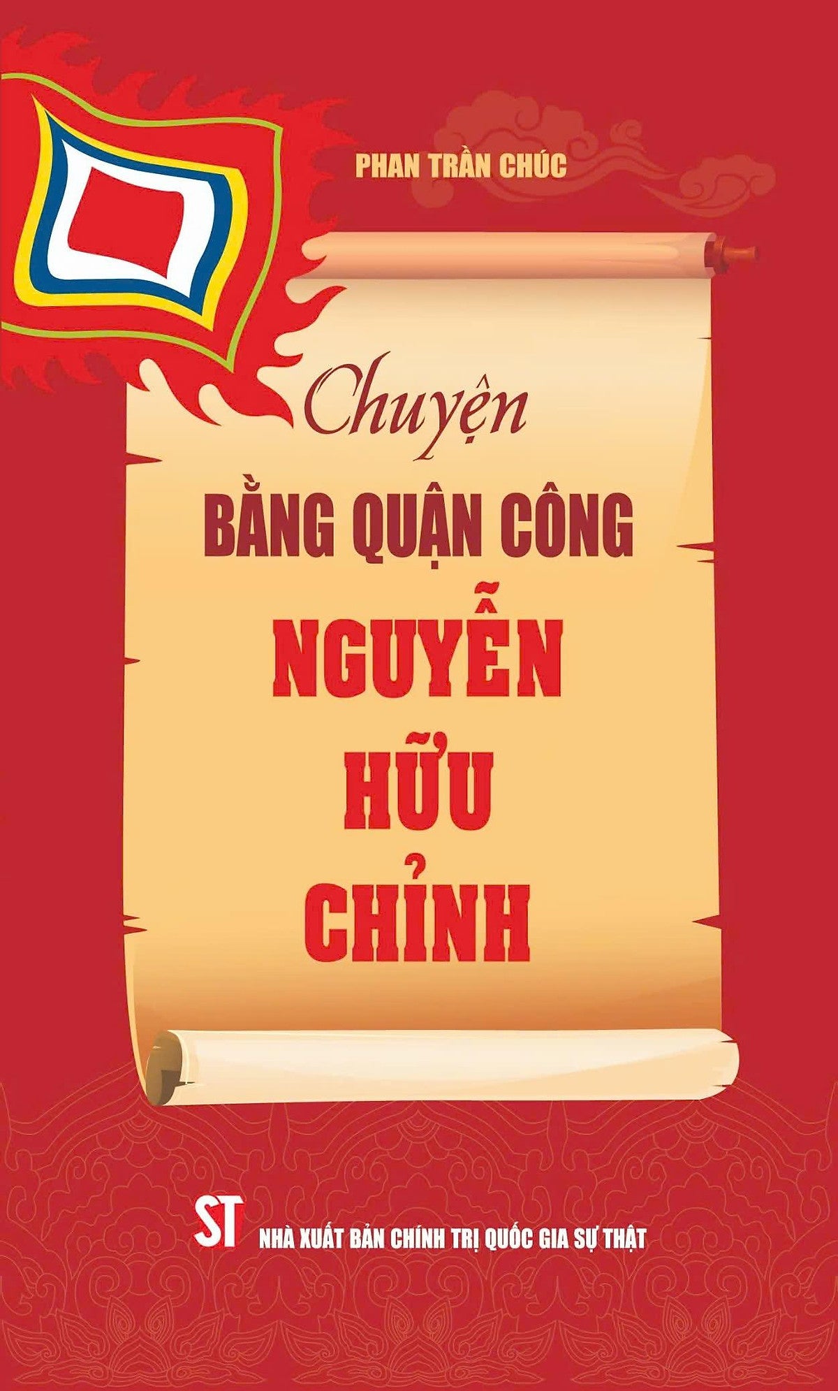 Chuyện Bằng Quận Công Nguyễn Hữu Chỉnh - Phan Trần Chúc - Nxb Ctqgst