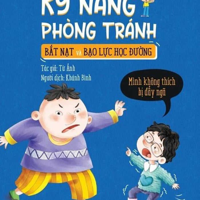 Sách Kỹ Năng Phòng Tránh Bắt Nạt Và Bạo Lực Học Đường - Mình Không Thích Bị Đẩy Ngã