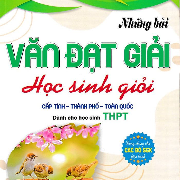 Những Bài Văn Đạt Giải Học Sinh Giỏi Cấp Tỉnh - Thành Phố Toàn Quốc (Thpt)(2025)(Dùng Chung Các Bộ Sgk)