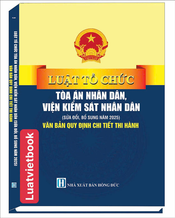 Luật Tổ Chức Toà Án Nhân Dân, Viện Kiểm Sát Nhân Dân ( Sửa Đổi, Bổ Sung Năm 2025 ) Văn Bản Quy Định Chi Tiết Thi Hành