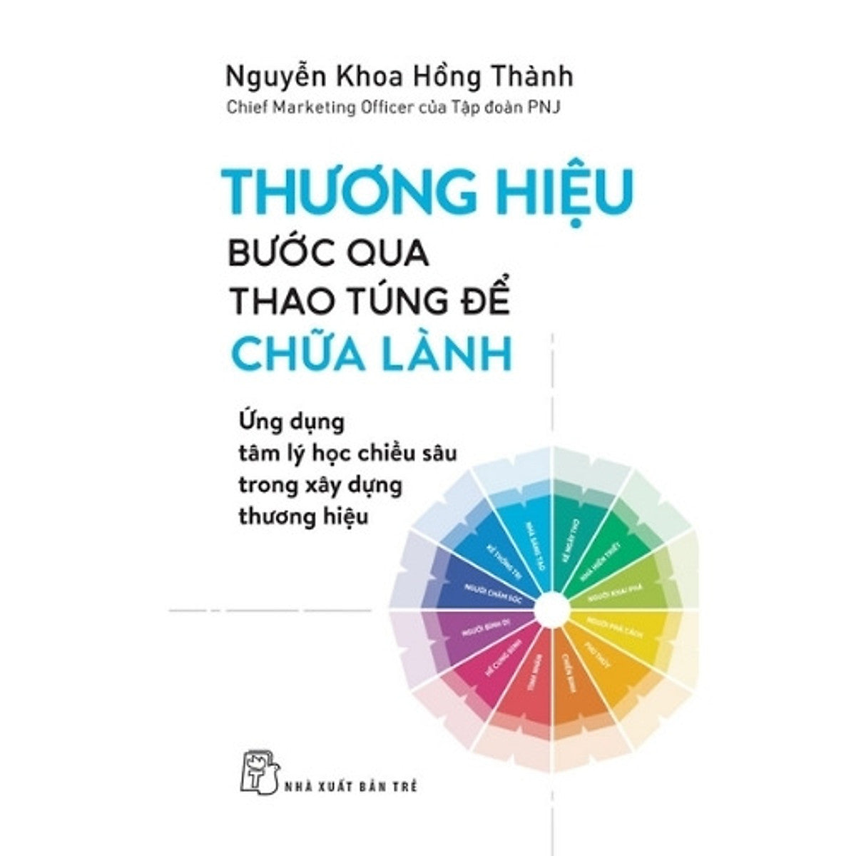 Sách Thương Hiệu: Bước Qua Thao Túng Để Chữa Lành - Ứng Dụng Tâm Lý Học Chiều Sâu Trong Xây Dựng Thương Hiệu