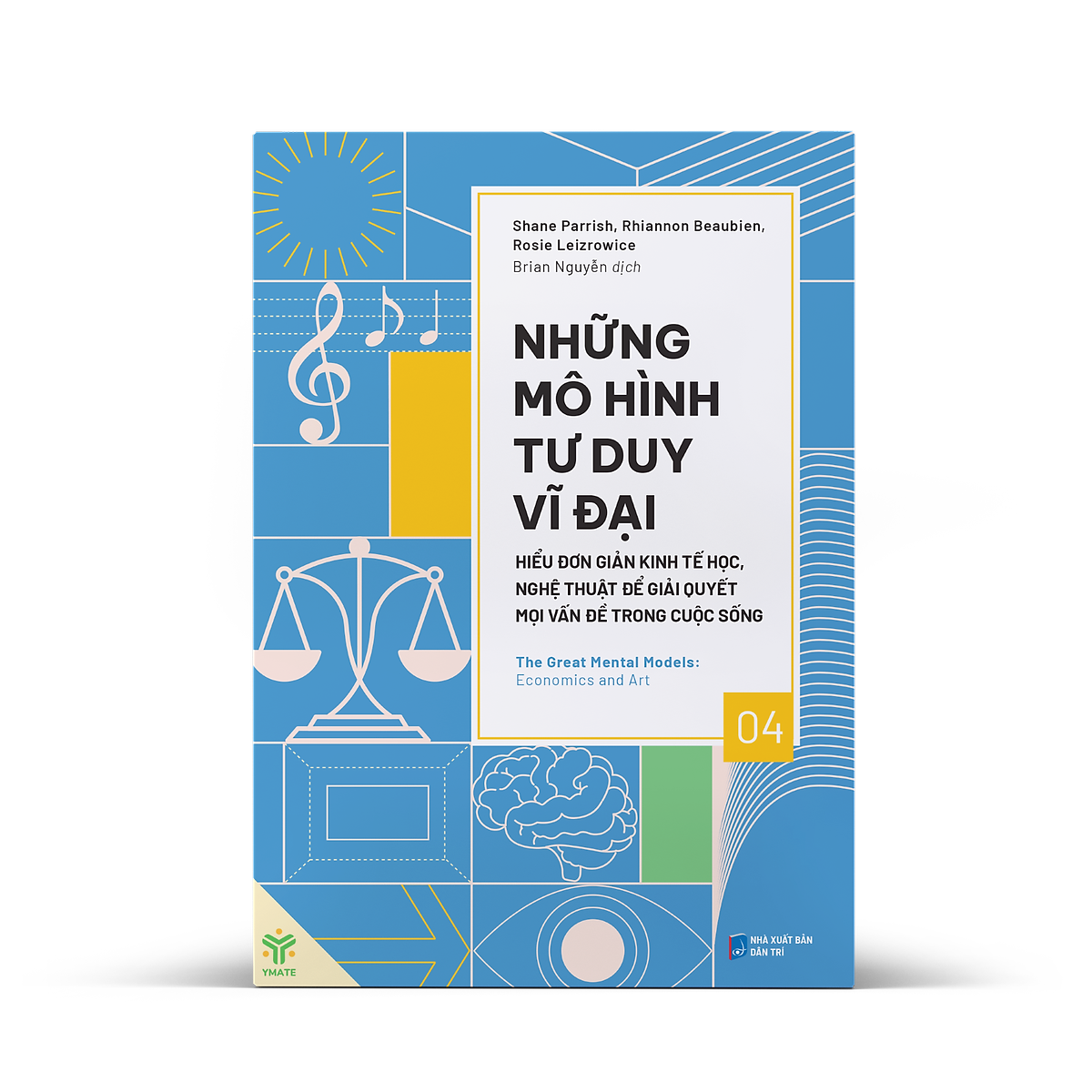 Những Mô Hình Tư Duy Vĩ Đại - Hiểu Đơn Giản Kinh Tế Học, Nghệ Thuật Để Giải Quyết Mọi Vấn Đề Trong Cuộc Sống – Nhiều Tác Giả – Brian Nguyễn Dịch – Ymate