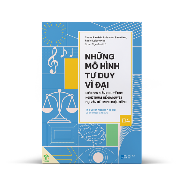 Những Mô Hình Tư Duy Vĩ Đại - Hiểu Đơn Giản Kinh Tế Học, Nghệ Thuật Để Giải Quyết Mọi Vấn Đề Trong Cuộc Sống – Nhiều Tác Giả – Brian Nguyễn Dịch – Ymate