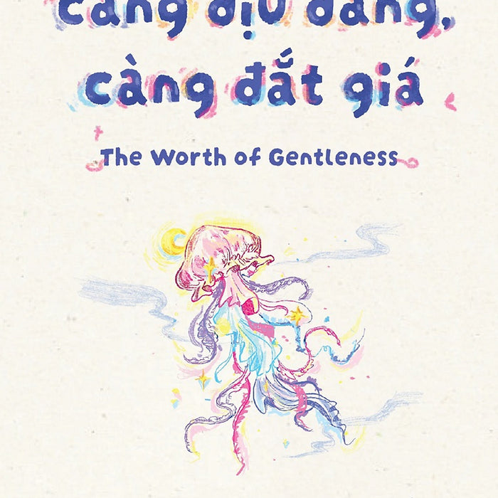 Càng Dịu Dàng, Càng Đắt Giá: The Worth Of Gentleness