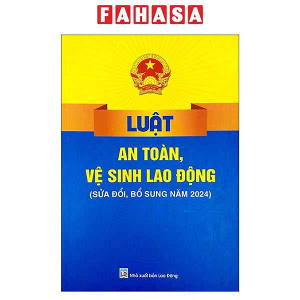 Sách - Luật An Toàn, Vệ Sinh Lao Động (Sửa Đổi, Bổ Sung Năm 2024)