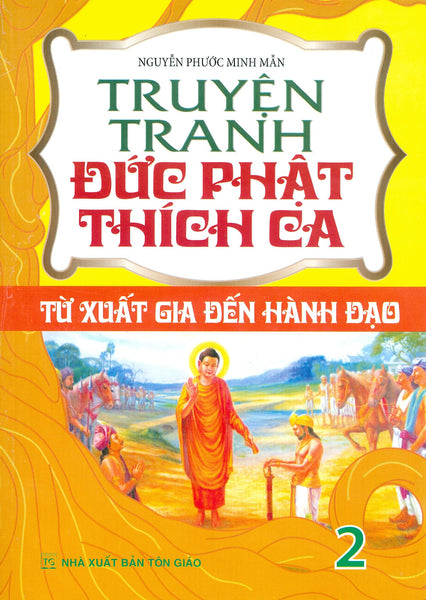 Truyện Tranh Đức Phật Thích Ca - Tập 2: Từ Xuất Gia Đến Hành Đạo