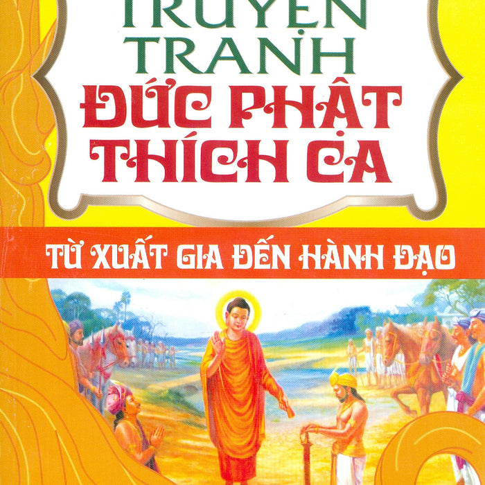 Truyện Tranh Đức Phật Thích Ca - Tập 2: Từ Xuất Gia Đến Hành Đạo