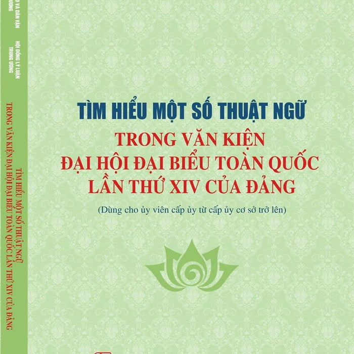 Tìm Hiểu Một Số Thuật Ngữ Trong Văn Kiện Đại Hội Đại Biểu Toàn Quốc Lần Thứ Xiv Của Đảng (Dùng Cho Ủy Viên Cấp Ủy Từ Cấp Ủy Cơ Sở Trở Lên)