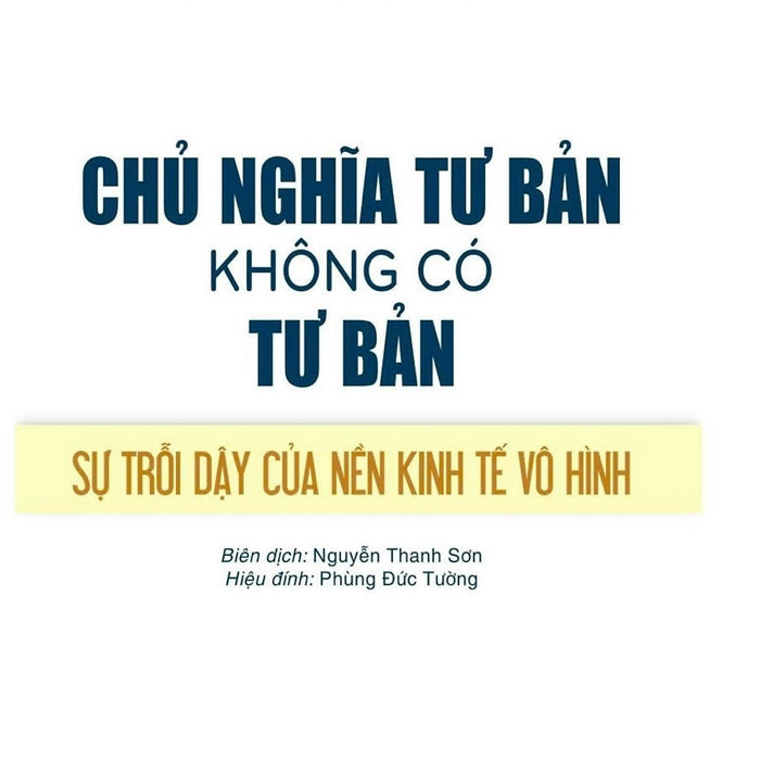 Chủ Nghĩa Tư Bản Không Có Tư Bản. Sự Trỗi Dậy Của Nền Kinh Tế Vô Hình - Bản In 2024