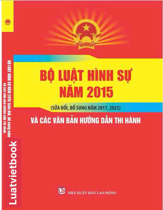 Bộ Luật Hình Sự Năm 2015 ( Sửa Đổi, Bổ Sung Năm 2017, 2025 )