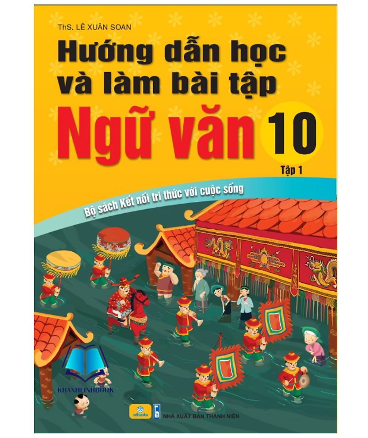Sách - Hướng Dẫn Học Và Làm Bài Tập Ngữ Văn 10 - Tập 1 Biên Soạn Theo Chương Trình Gdpt Mới (Kết Nối)