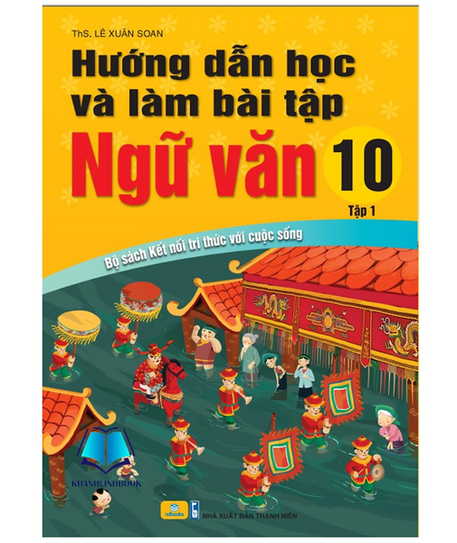 Sách - Hướng Dẫn Học Và Làm Bài Tập Ngữ Văn 10 - Tập 1 Biên Soạn Theo Chương Trình Gdpt Mới (Kết Nối)