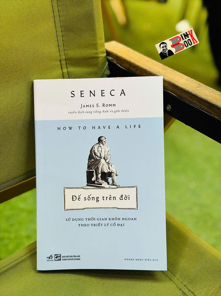 Để Sống Trên Đời - Sử Dụng Thời Gian Khôn Ngoan Theo Triết Lý – Seneca - Hoàng Ngọc Diệu Dịch – Nhã Nam