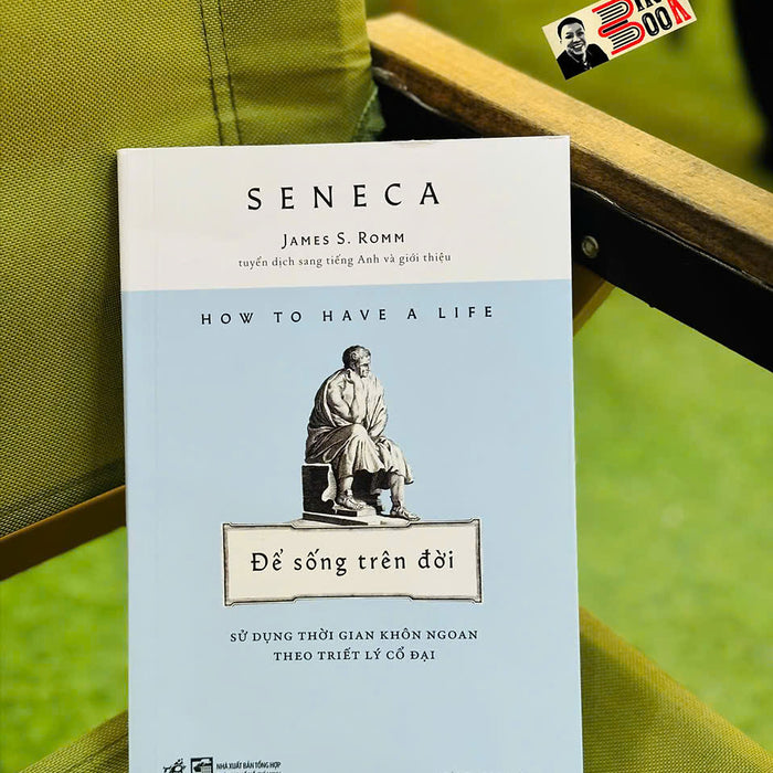 Để Sống Trên Đời - Sử Dụng Thời Gian Khôn Ngoan Theo Triết Lý – Seneca - Hoàng Ngọc Diệu Dịch – Nhã Nam