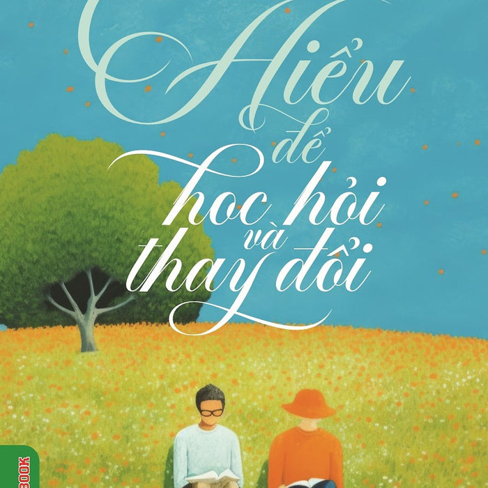 Hiểu Để Học Hỏi Và Thay Đổi