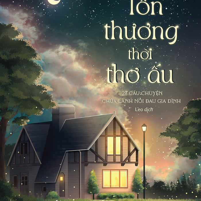 Tổn Thương Thời Thơ Ấu - 27 Câu Chuyện Chữa Lành Nỗi Đau Gia Đình