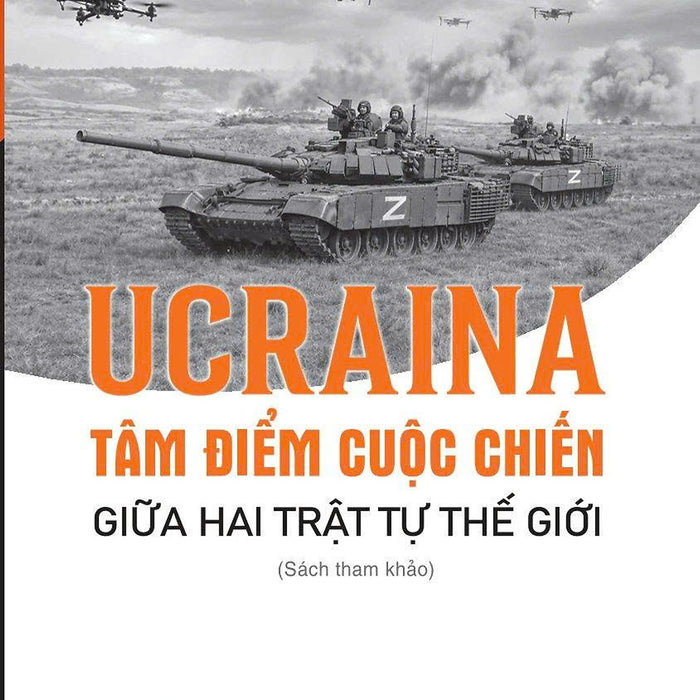 Ucraina: Tâm Điểm Cuộc Chiến Giữa Hai Trật Tự Thế Giới (Sách Tham Khảo)