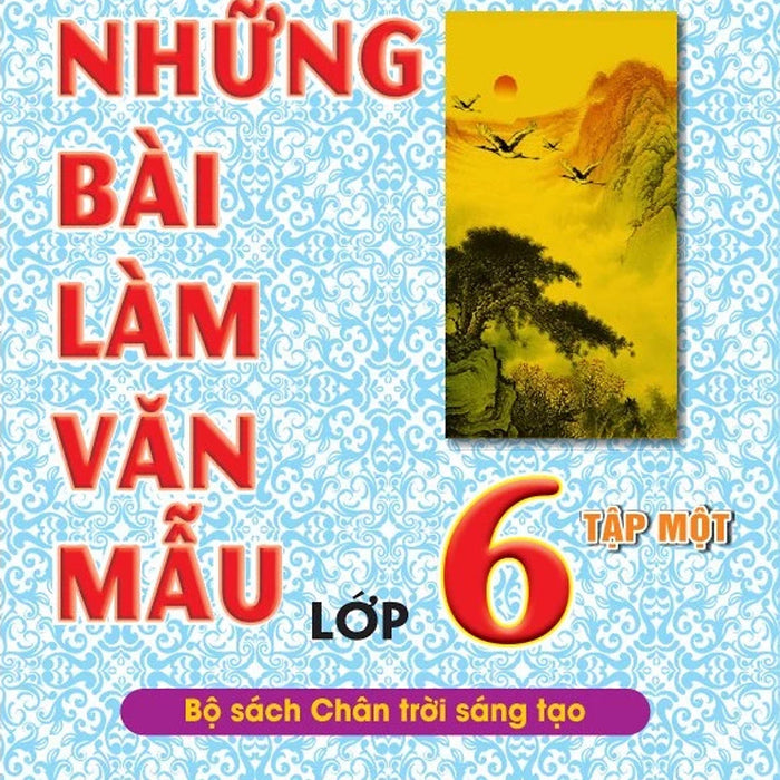 Nd - Những Bài Làm Văn Mẫu Lớp 6 - Tập 1 (Bộ Sách Chân Trời Sáng Tạo)