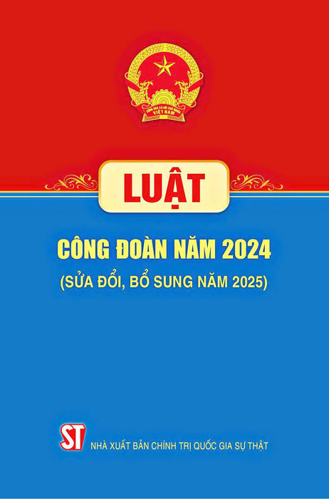 Luật Công Đoàn Năm 2024 (Sửa Đổi, Bổ Sung Năm 2025)