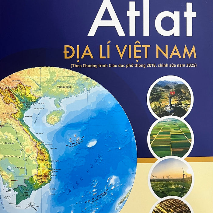 Sách - Atlat Địa Lí Việt Nam Theo Chương Trình Giáo Dục Phố Thông 2018 ( Chỉnh Sửa Năm 2025 )